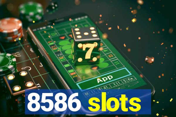 8586 slots